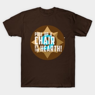 Pull up a chair by the hearth! T-Shirt